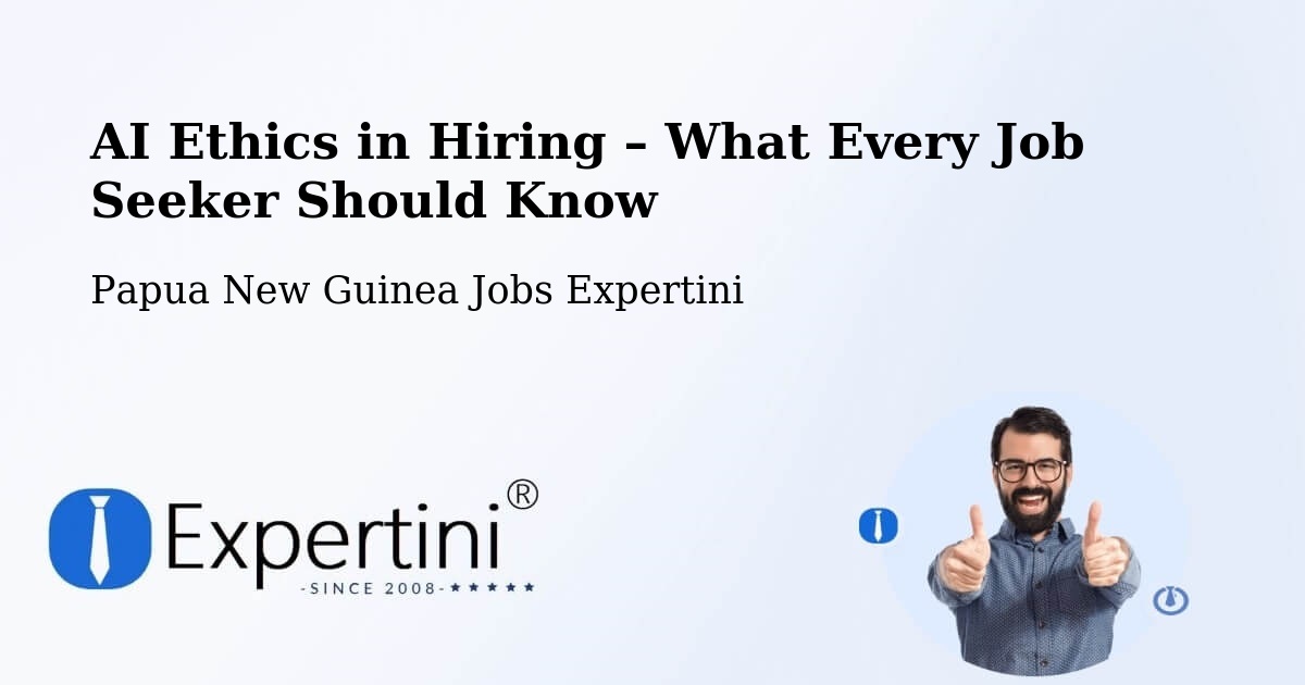 AI Ethics in Recruitment & Hiring – Daru - Daru, Papua New Guinea Jobs Expertini