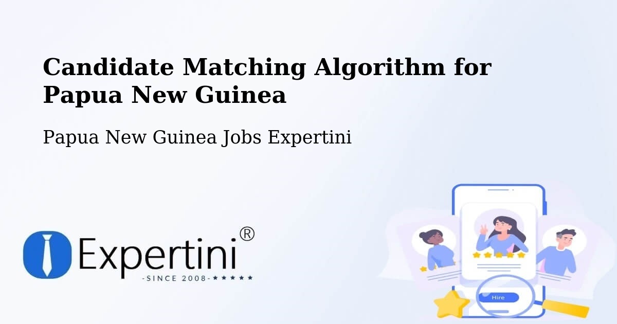Candidate Matching Algorithm Overview – Daru - Papua New Guinea Jobs Expertini