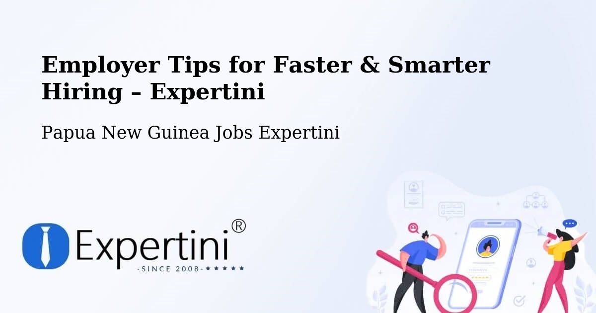 Employer Tips for Hiring & Recruitment – Daru - Daru, Papua New Guinea Jobs Expertini