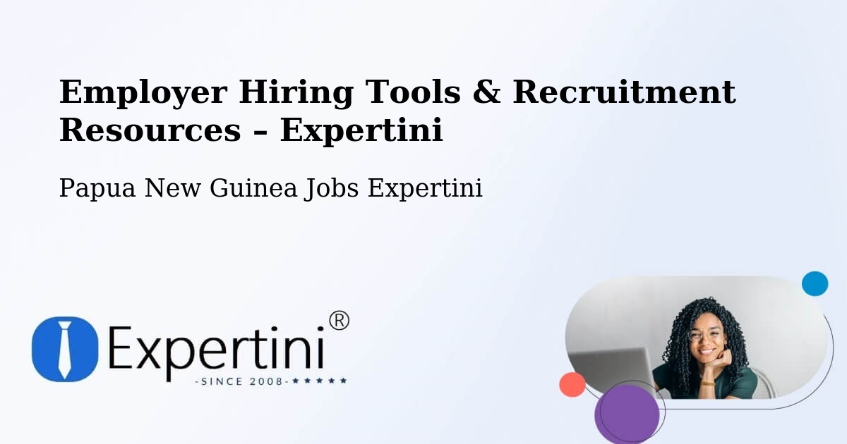 Employer Hiring Tools & Recruitment Resources – Daru - Daru, Papua New Guinea Jobs Expertini
