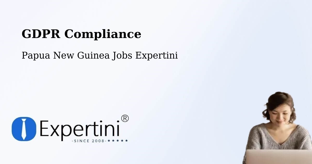 EU GDPR Compliance Statement – Daru - Papua New Guinea Jobs Expertini