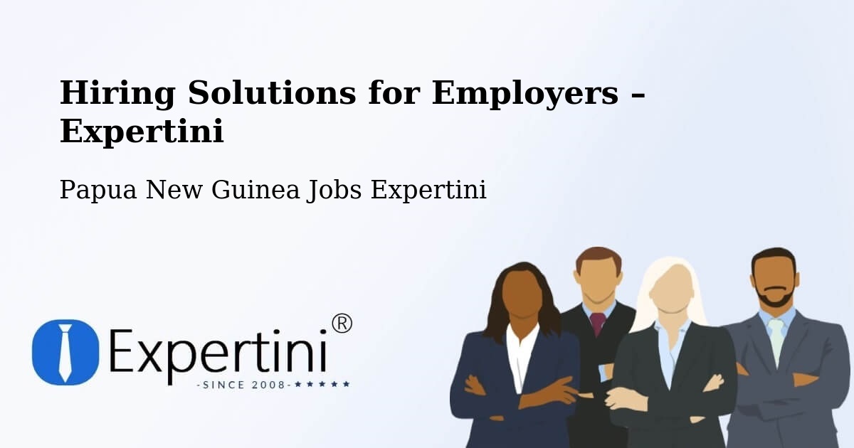 Hiring Solutions for Employers in Daru - Daru, Papua New Guinea Jobs Expertini